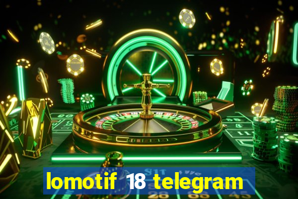 lomotif 18 telegram